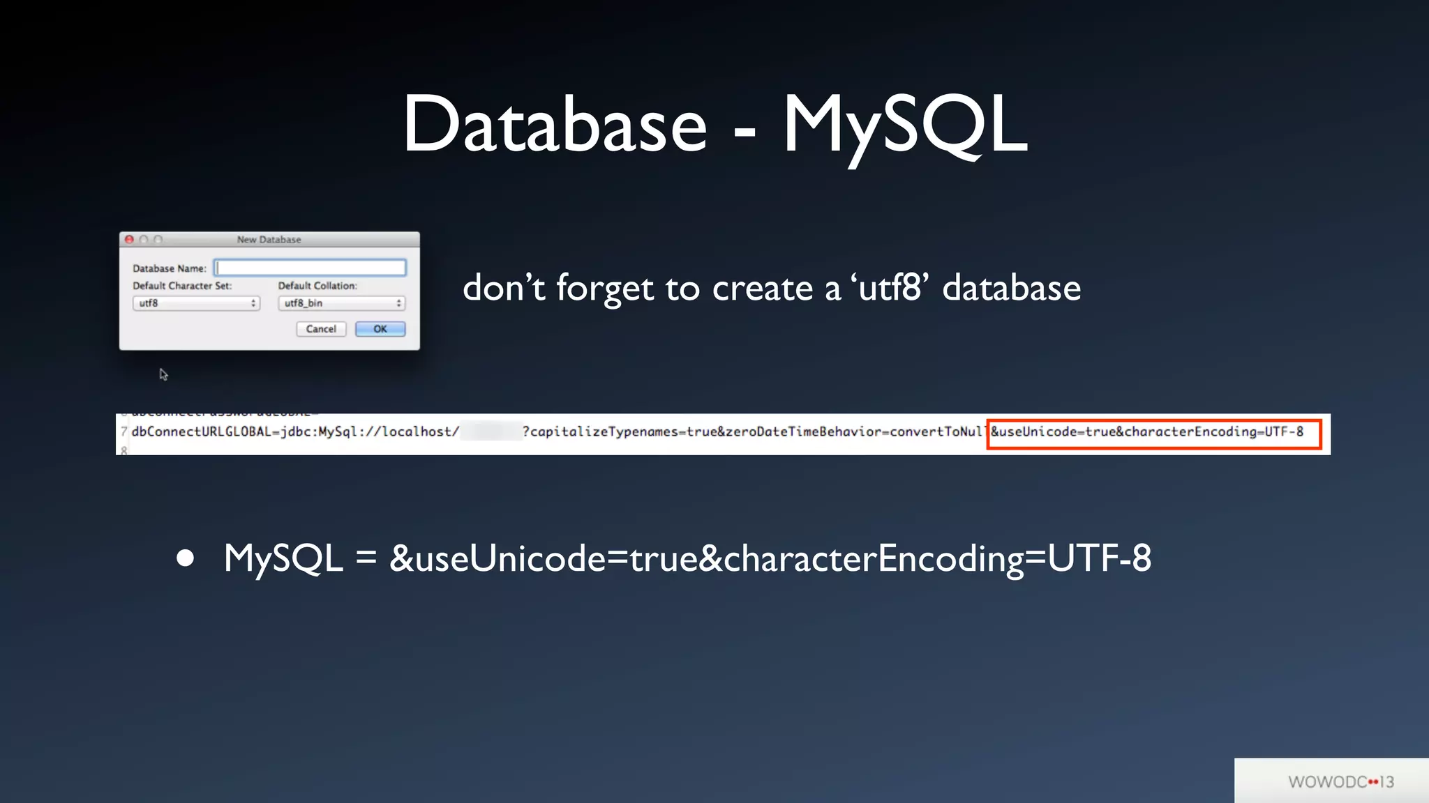 Database - MySQL
• MySQL = &useUnicode=true&characterEncoding=UTF-8
don’t forget to create a ‘utf8’ database
 