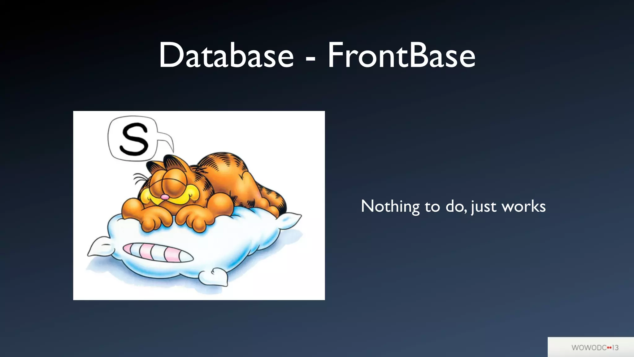 Database - FrontBase
Nothing to do, just works
 