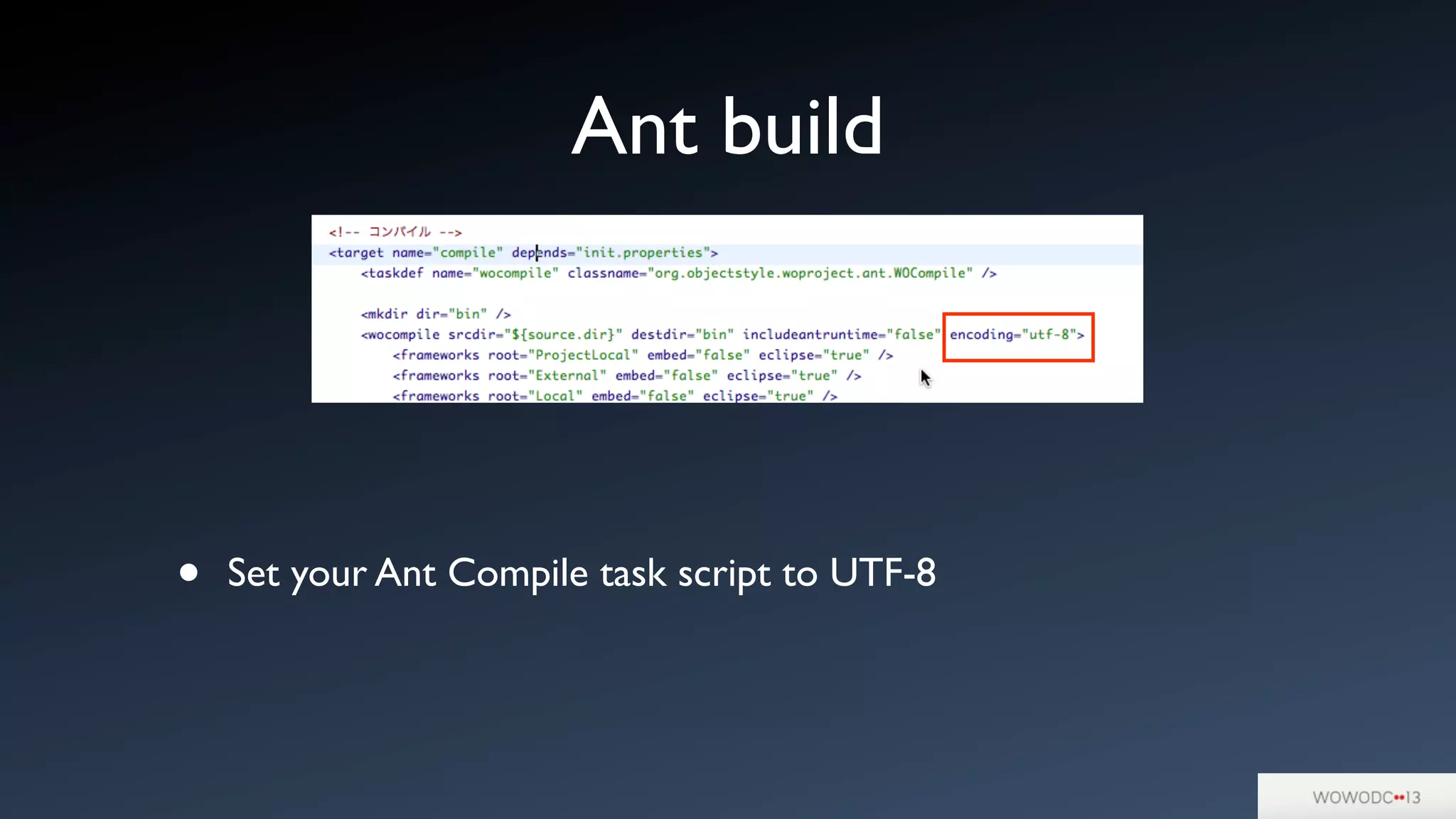 Ant build
• Set your Ant Compile task script to UTF-8
 