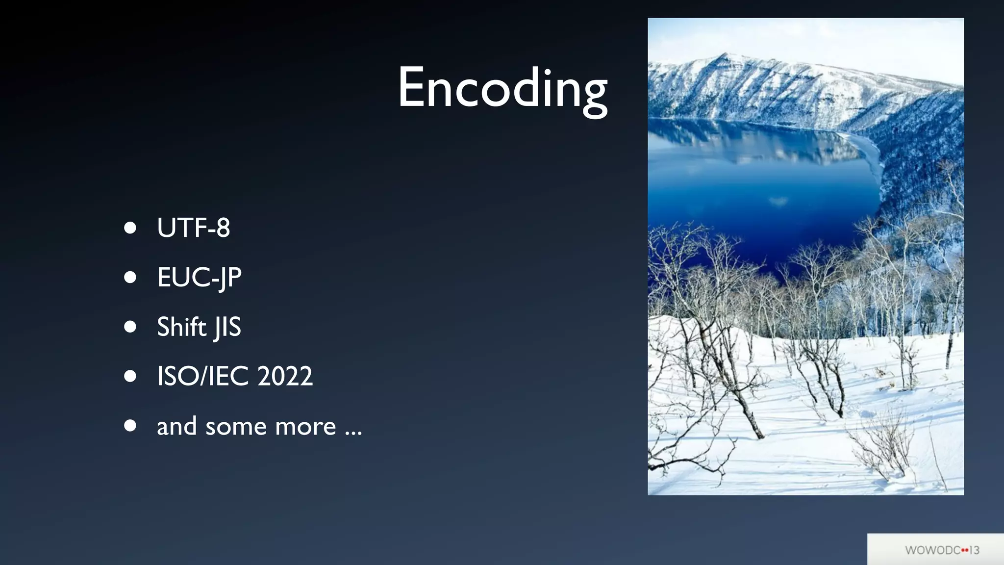 Encoding
• UTF-8
• EUC-JP
• Shift JIS
• ISO/IEC 2022
• and some more ...
 