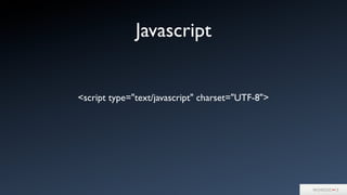 Javascript
<script type="text/javascript" charset="UTF-8">
 