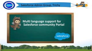 Salesforce Admin Group, Trichy
Multi language support for
Salesforce community Portal
 