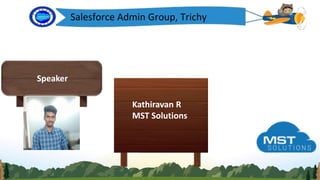 Salesforce Admin Group, Trichy
Speaker
Kathiravan R
MST Solutions
 