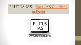 PLUTUS IAS – Best IAS Coaching
in Delhi
 