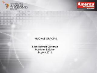 MUCHAS GRACIAS


Elías Selman Carranza
   Publisher & Editor
      Bogotá 2012
 