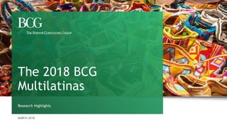 MARCH 2018
Research Highlights
The 2018 BCG
Multilatinas
 