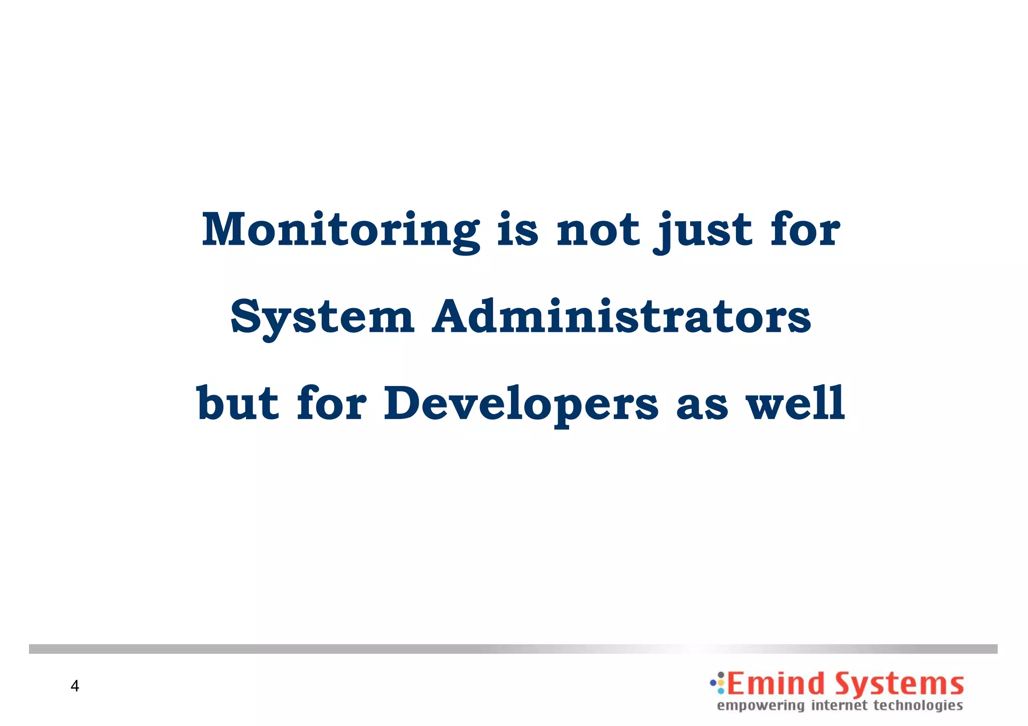Monitoring is not just for
     System Administrators
    but for Developers as well




4
 