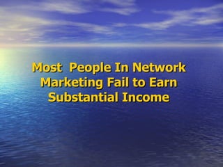 Most  People In Network Marketing Fail to Earn Substantial Income 