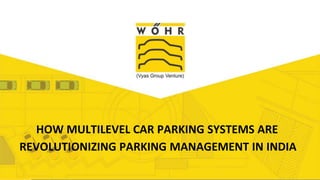 Add Title
HOW MULTILEVEL CAR PARKING SYSTEMS ARE
REVOLUTIONIZING PARKING MANAGEMENT IN INDIA
 