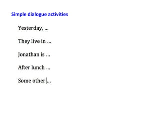 Simple dialogue activities
 