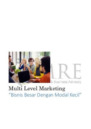 Multi Level Marketing
“Bisnis Besar Dengan Modal Kecil”
 