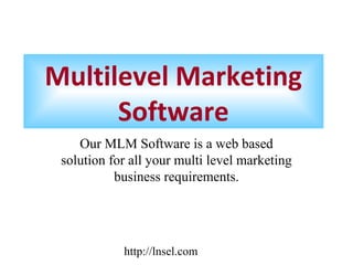 Multilevel Marketing
Software
Our MLM Software is a web based
solution for all your multi level marketing
business requirements.

http://lnsel.com

 