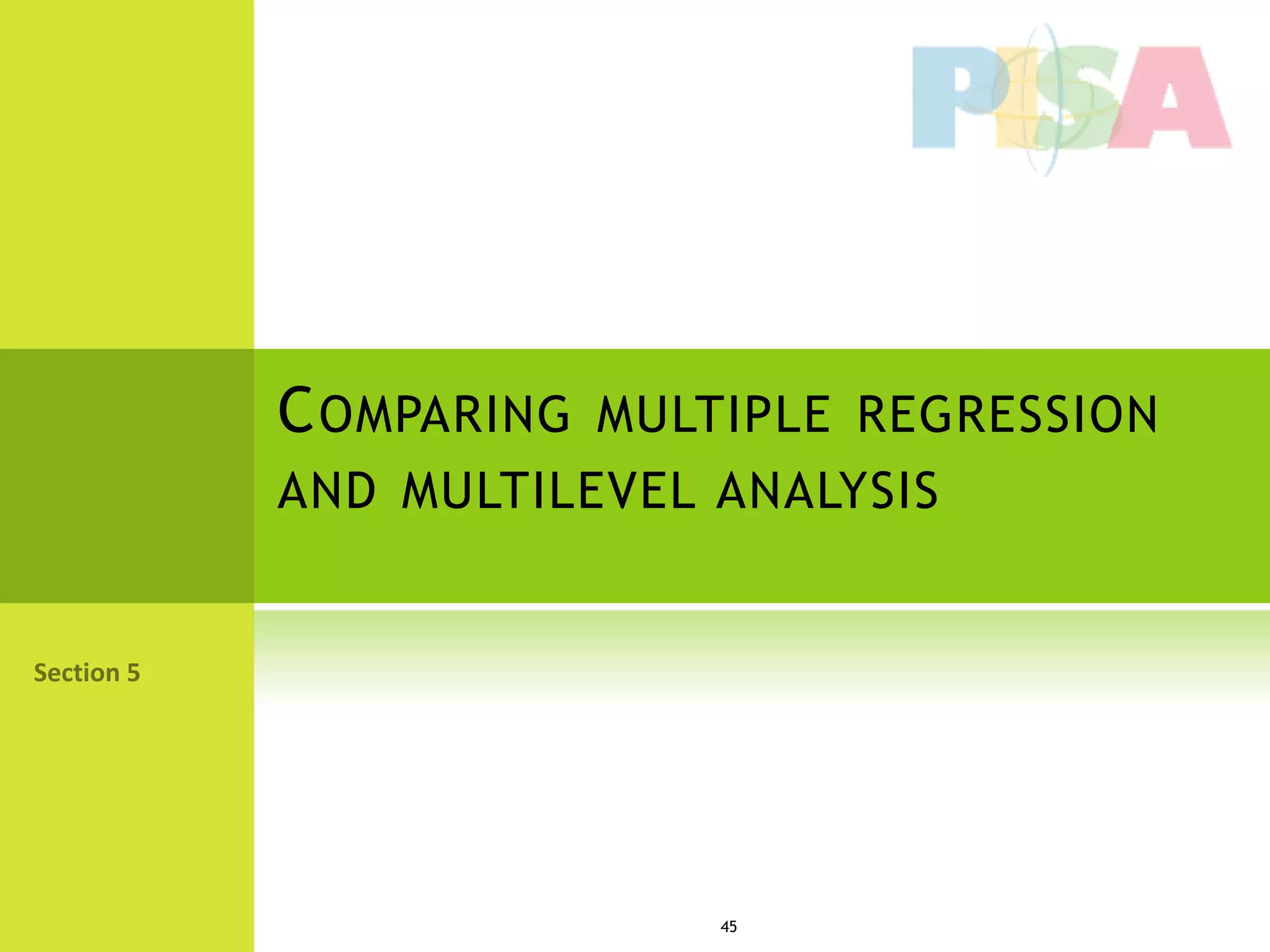C OMPARING MULTIPLE REGRESSION
AND MULTILEVEL ANALYSIS




               45
 