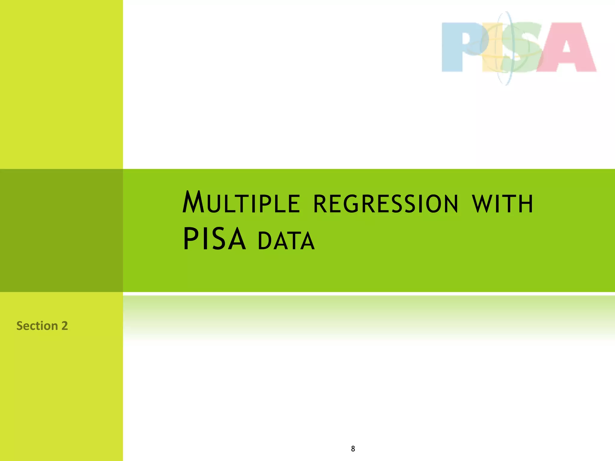 M ULTIPLE REGRESSION WITH
PISA DATA




            8
 