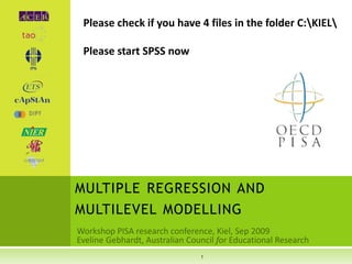 Please check if you have 4 files in the folder C:KIEL

 Please start SPSS now




MULTIPLE REGRESSION AND
MULTILEVEL MODELLING


                          1
 
