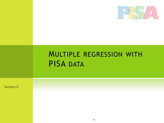 M ULTIPLE REGRESSION WITH
PISA DATA




            8
 