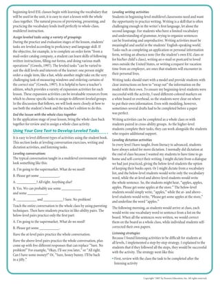 beginning-level ESL classes begin with learning the vocabulary that
will be used in the unit, it is easy to start a lesson with the whole
class together. The natural process of previewing, presenting, and
practicing the vocabulary lends itself perfectly to whole-class,
multilevel instruction.
Assign leveled tasks using a variety of groupings
During the practice and evaluation stages of the lesson, students’
tasks are leveled according to proﬁciency and language skill. If
the objective, for example, is to complete an order form “from a
mail-order catalog company, a student can learn skills of following
written instructions, ﬁlling out forms, and doing various math
operations” (Cowels, 1997). The leveled tasks “can be varied to
suit the skill levels and interests of the learner: one person might
order a single item, like a hat, while another might take on the very
challenging task of measuring windows and ordering curtains of
the correct size” (Cowels, 1997). It is helpful to have a teacher’s
edition, which provides a variety of expansion activities for each
lesson. These expansion activities can be invaluable resources from
which to choose speciﬁc tasks to assign to different-leveled groups.
In the discussion that follows, we will look more closely at how to
use both the student’s book and the teacher’s edition to do this.
End the lesson with the whole class together
In the application stage of your lesson, bring the whole class back
together for review and to assign a whole-class activity.
Using Your Core Text to Develop Leveled Tasks
It is easy to level different types of activities using the student book.
This section looks at leveling conversation exercises, writing and
dictation activities, and listening tasks.
Leveling conversations
The typical conversation taught in a multilevel environment might
look something like this:
A. I’m going to the supermarket. What do we need?
B. Please get some __________.
A. __________? All right. Anything else?
B. Yes. We can probably use some __________
and some __________.
A. __________ and __________? Sure. No problem!
Teach the entire conversation to the whole class by using parroting
techniques. Then have students practice in like-ability pairs. The
below-level pairs practice only the ﬁrst part:
A. I’m going to the supermarket. What do we need?
B. Please get some __________.
Have the at-level pairs practice the whole conversation.
Have the above-level pairs practice the whole conversation, plus
come up with ﬁve different responses that can replace “Sure. No
problem!” For example, “Okay, I’ll see you later,” or “All right.
Can I have some money?” Or, “Sure, honey bunny. I’ll be back
in a jiffy.”
Leveling writing activities
Students in beginning-level multilevel classrooms need and want
the opportunity to practice writing. Writing is a skill that is often
challenging enough in the writer’s ﬁrst language, let alone the
second language. For students who have a limited vocabulary
and understanding of grammar, trying to organize sentences
can be frustrating and unproductive. Writing activities must be
meaningful and useful in the students’ English-speaking world.
Tasks such as completing an application or personal information
form, writing an absence note (for the student’s own ESL class or
for his/her child’s class), writing an e-mail or postcard to loved
ones outside the United States, or writing a request for vacation
time from an employer, are ones that students will encounter in
their personal lives.
Writing tasks should start with a model and provide students with
clear instructions on how to “swap out” the information on the
model with their own. To ensure my beginning-level students were
successful with the activity, I used different-colored markers on
a white board or overhead, so the students were clear on where
to put their own information. Even with modeling, however,
sometimes several drafts had to be completed before a paper
was perfect.
Writing activities can be completed as a whole class or with
students paired in cross-ability groups. As the higher-level
students complete their tasks, they can work alongside the students
who require additional support.
Leveling dictation activities
In every level I have taught, from literacy to advanced, students
have always asked for more dictation. I normally did dictation at
the end of class because I wanted my students to have time to go
home and self-correct their writing. I might dictate from a dialogue
we had just practiced, giving the below-level students the option
of keeping their books open. Or I might dictate from a vocabulary
list, and the below-level students would write only the vocabulary
word, while the at-level and above-level students would write
the whole sentence. So, the students might hear, “apples, apples,
apples. Please get some apples at the store.” The below-level
students would simply write, “apples,” while the at- and above-
level students would write, “Please get some apples at the store,”
and underline the word “apples.”
The following morning, as students would arrive at class, each
would write one vocabulary word or sentence from a list on the
board. When all the sentences were written, we would correct
them on the board as a whole class, while individual students self-
corrected their own papers.
Listening strategies
Because I found listening activities to be difﬁcult for students at
all levels, I implemented a step-by-step strategy. I explained to the
students that if they followed all the steps, they would be successful
with the activity. The strategy went like this:
• First, review with the class the task to be completed after the
listening activity
Copyright ©
2007 by Pearson Education, Inc. All rights reserved.
 