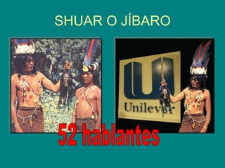 SHUAR O JÍBARO 52 hablantes 