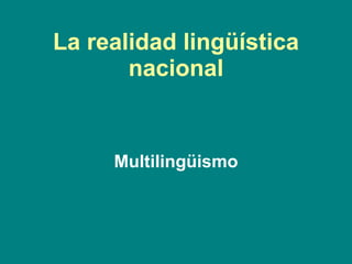 La realidad lingüística nacional Multilingüismo 