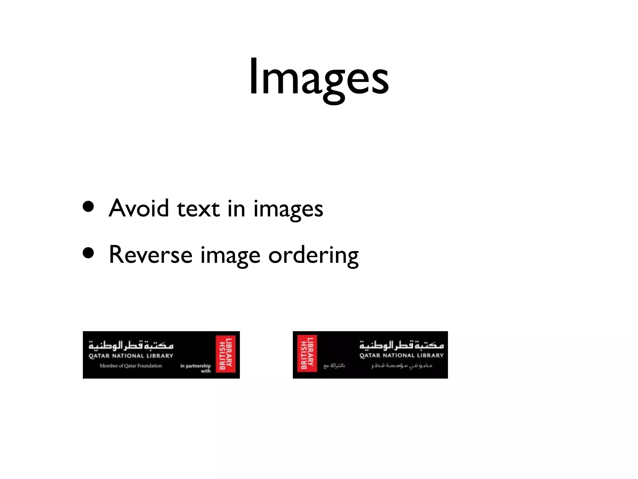 Images
• Avoid text in images
• Reverse image ordering
 