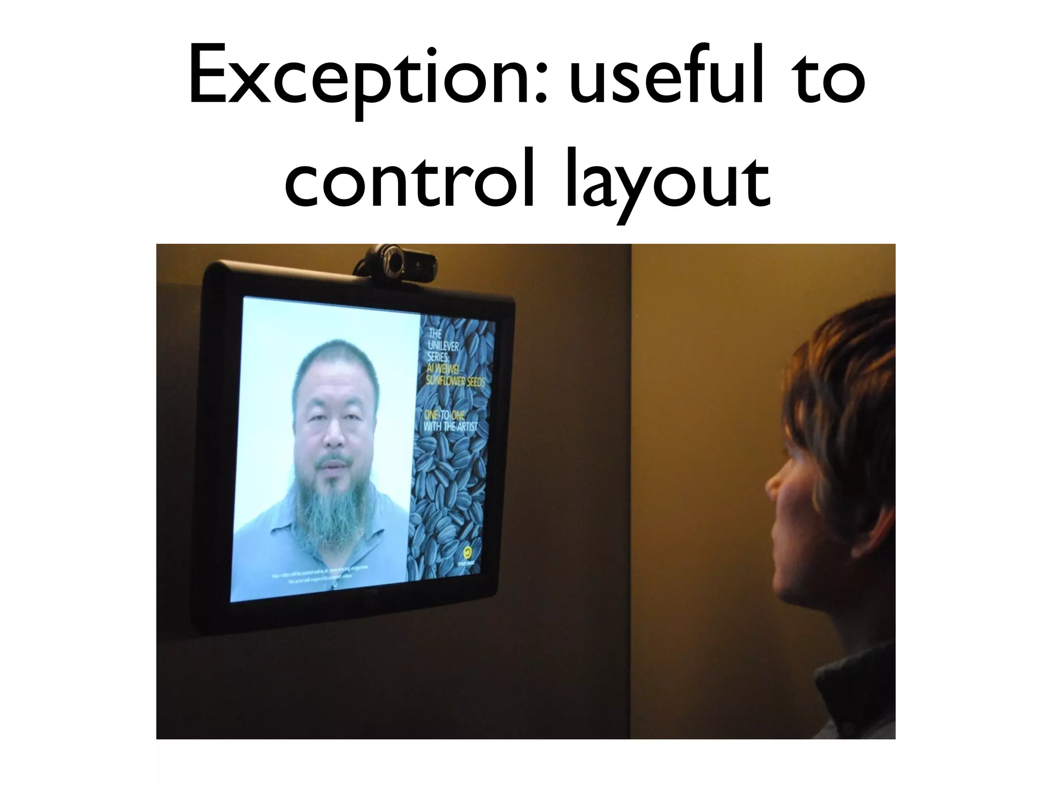 Exception: useful to
control layout
 