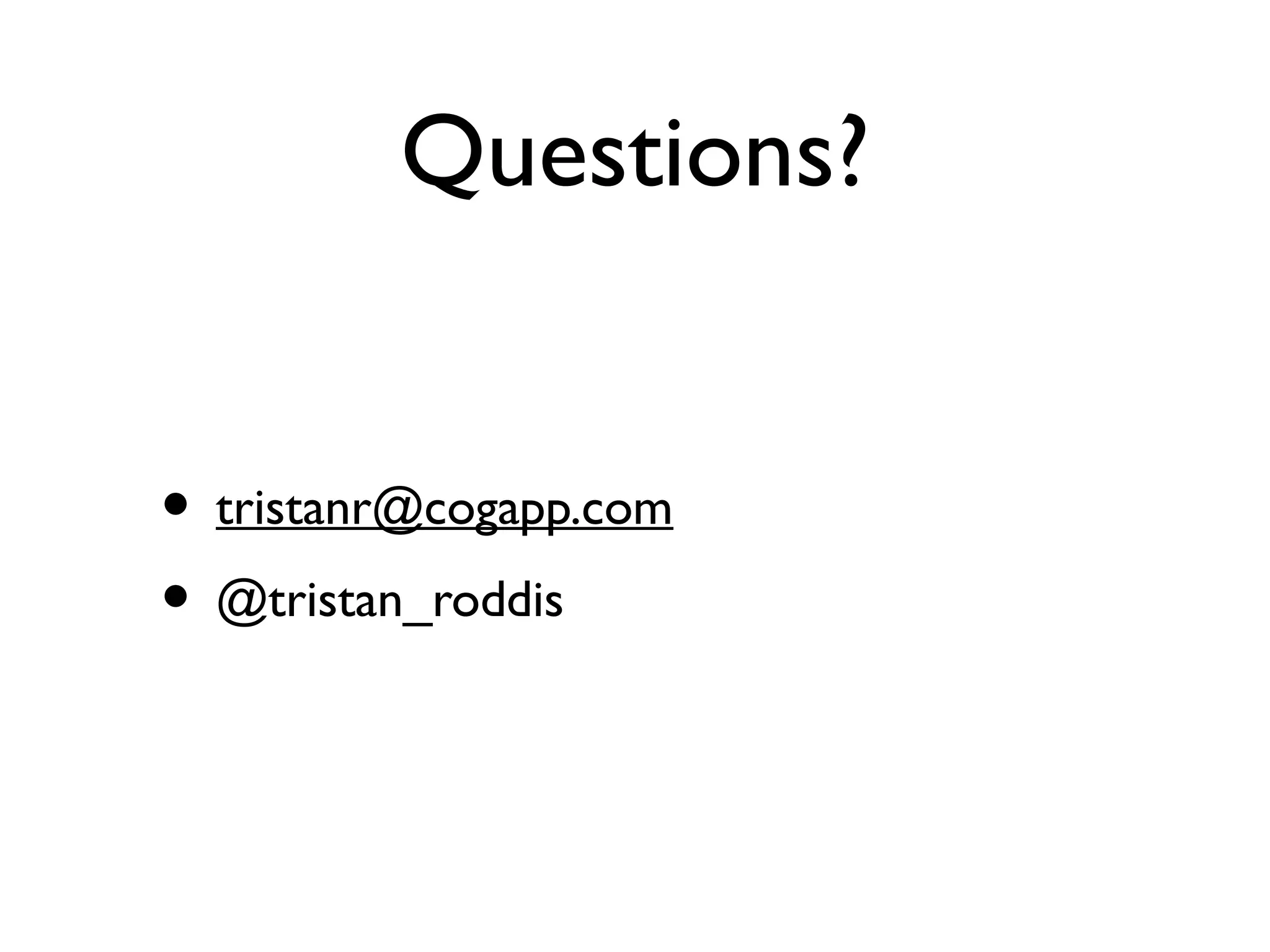 Questions?
• tristanr@cogapp.com
• @tristan_roddis
 