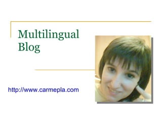 Multilingual Blog http://www.carmepla.com 