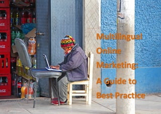 © Kwintessential Ltd 2014
Multilingual
Online
Marketing:
A Guide to
Best Practice
 