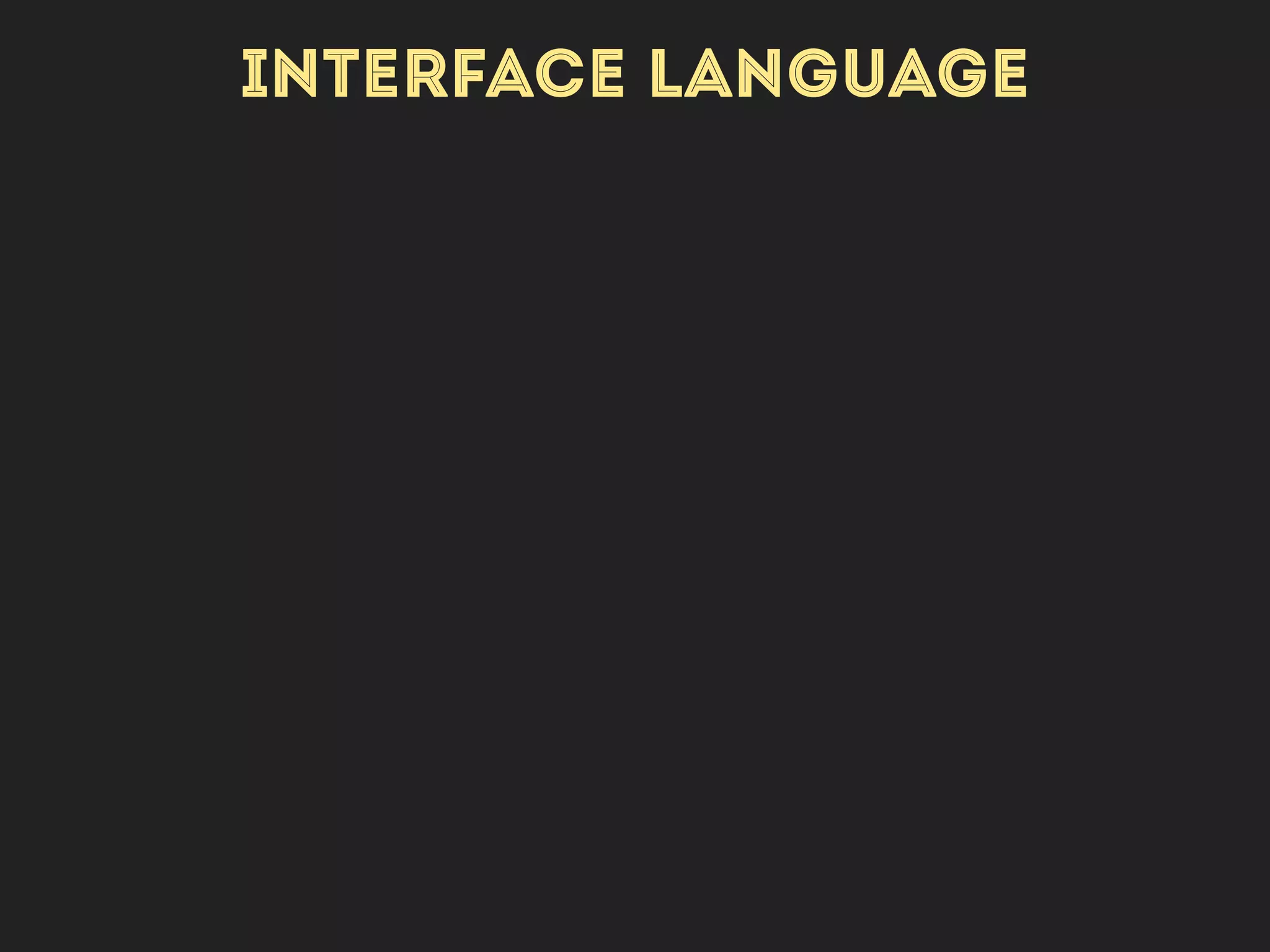 INTERFACE LANGUAGE
t(‘English text’)
 