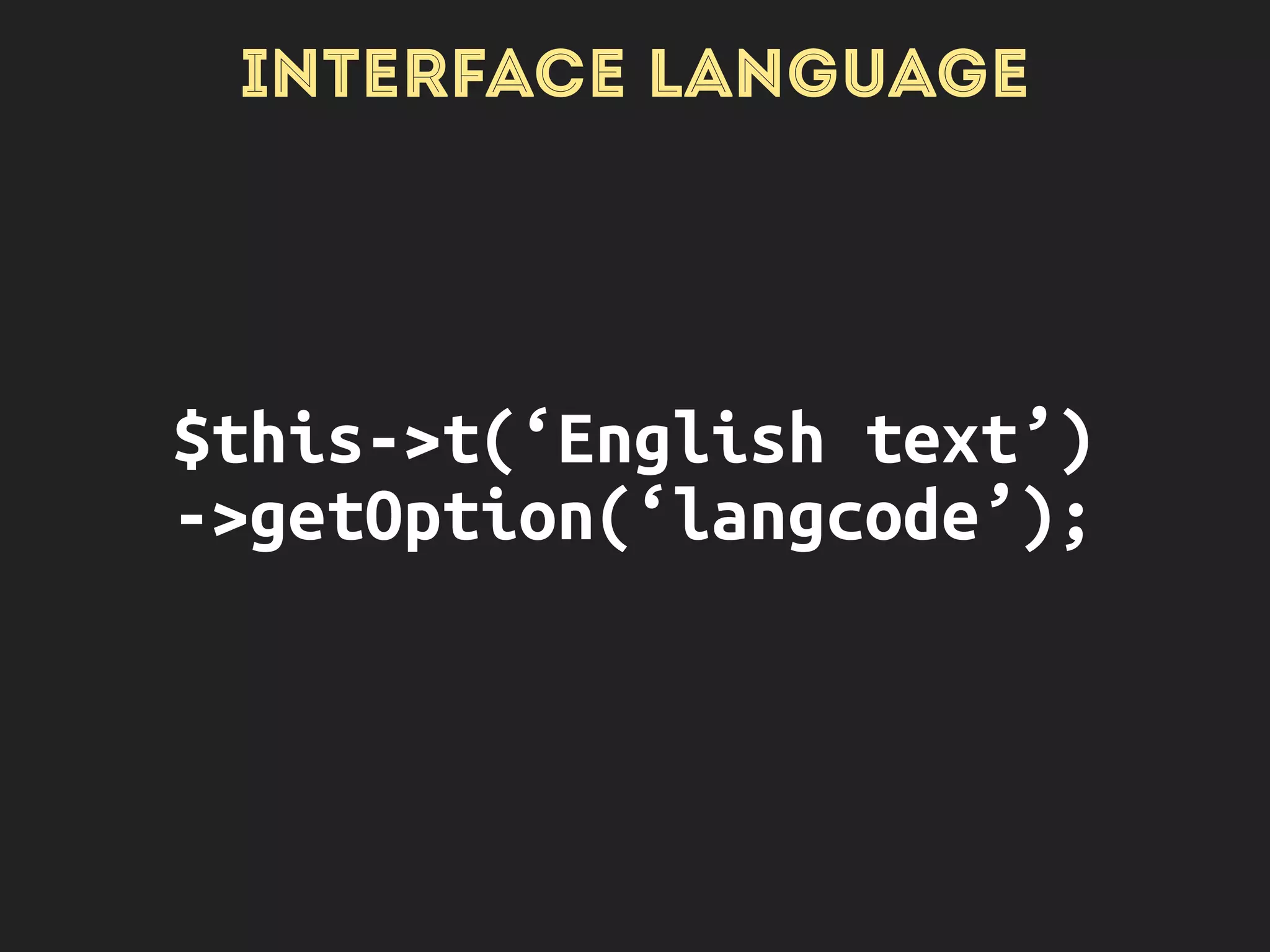 INTERFACE LANGUAGE
format_plural(…)
$this->formatPlural(…)
 