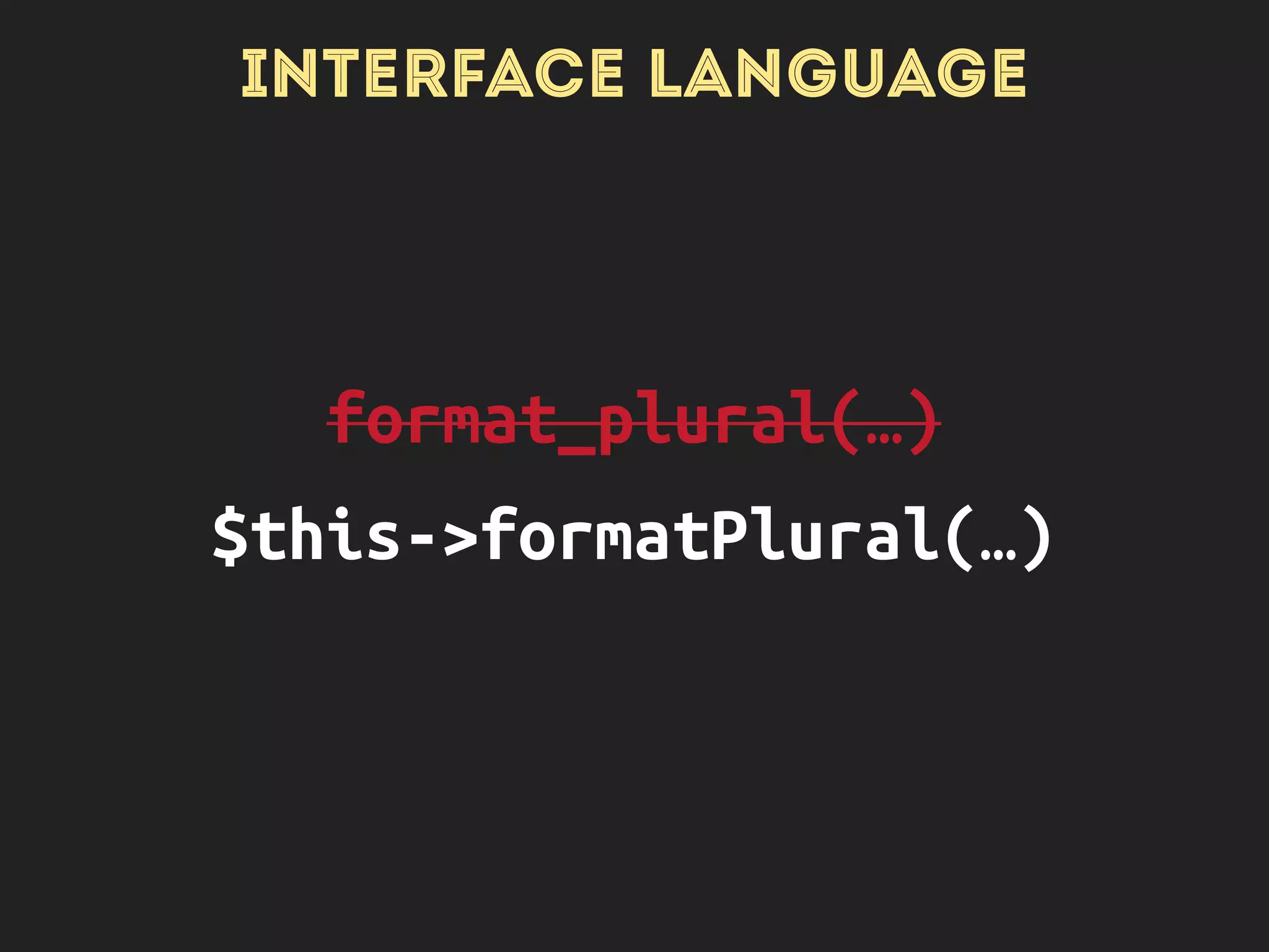 JAVASCRIPT API
Drupal.t(…)
Drupal.formatPlural()
 