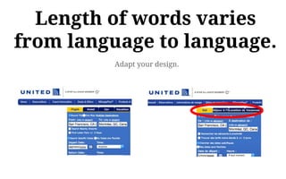 Adapt your design.
Length of words varies
from language to language.
 