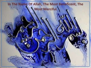 In The Name Of Allah, The Most Beneficent, The
Most Merciful.

 