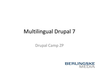 Multilingual Drupal 7

    Drupal Camp ZP
 