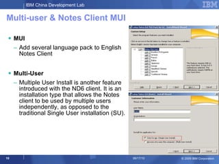 Multi-user & Notes Client MUI <ul><li>MUI </li></ul><ul><ul><li>Add several language pack to English Notes Client  </li></...
