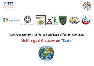 3rd General Lyceum of Volos
“The Four Elements of Nature and their Effect on Our Lives”
Multilingual Glossary on “Earth”
 