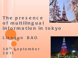 The presence  of multilingual  information in tokyo Lianqun  BAO 3 0 th   September 2011 