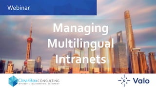 Webinar
Managing
Multilingual
Intranets
 