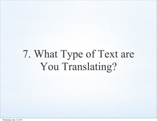 7. What Type of Text are
                               You Translating?



Wednesday, June 13, 2012
 