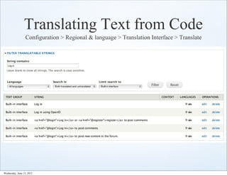 Translating Text from Code
                  Configuration > Regional & language > Translation Interface > Translate




Wednesday, June 13, 2012
 