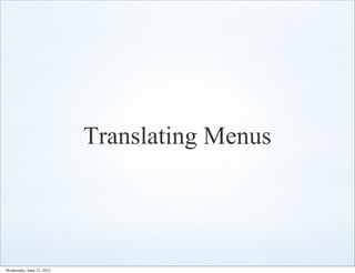 Translating Menus




Wednesday, June 13, 2012
 