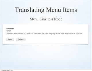 Translating Menu Items
                                Menu Link to a Node




Wednesday, June 13, 2012
 