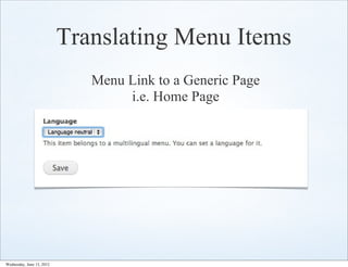 Translating Menu Items
                              Menu Link to a Generic Page
                                   i.e. Home Page




Wednesday, June 13, 2012
 