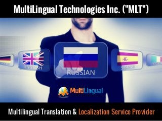 MultiLingual Technologies Inc. ("MLT")
Multilingual Translation & Localization Service Provider
 