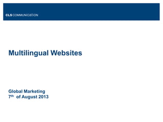 Multilingual Websites
Global Marketing
7th of August 2013
 