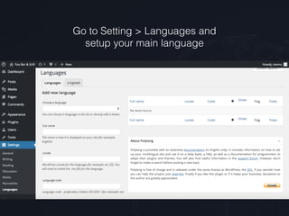Go to Setting > Languages and  
setup your main language
 