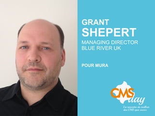 GRANT
SHEPERT
MANAGING DIRECTOR
BLUE RIVER UK
POUR MURA
 