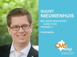 GUUST
NIEUWENHUIS
BELGIUM MANAGING
DIRECTOR
PRISMA IT
POUR MURA
 