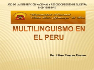 AÑO DE LA INTEGRACIÓN NACIONAL Y RECONOCIMIENTO DE NUESTRA
BIODIVERSIDAD

Dra. Liliana Campos Ramírez

 
