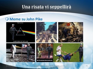 Una risata vi seppellirà

 Meme su John Pike




18/03/2013        Giornata LEND "Lingue e (nuovi) cittadini"   19
 